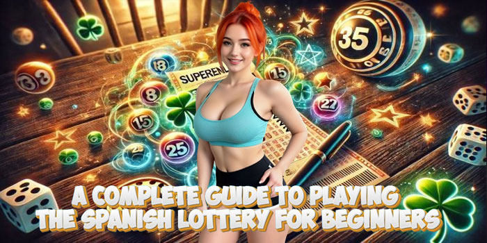 A Complete Guide To Playing The Spanish Lottery For Beginners