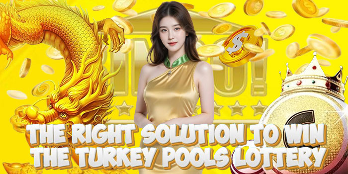 The Right Solution To Win The Turkey Pools Lottery