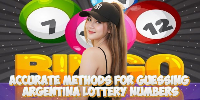 Accurate Methods For Guessing Argentina Lottery Numbers