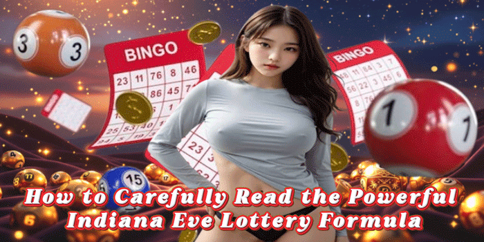 How to Carefully Read the Powerful Indiana Eve Lottery Formula